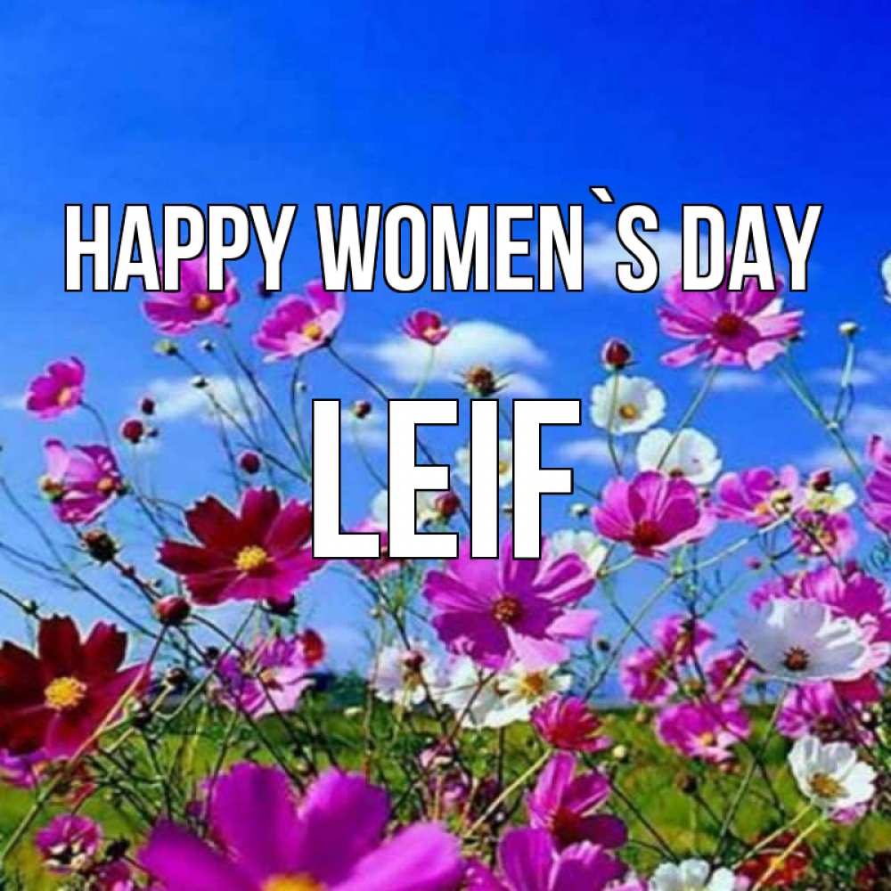 Greetings card с именем, Leif happy women`s day цветы Greetings with text for free download 